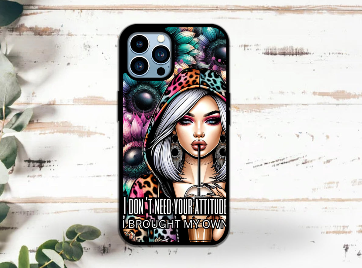 I dont need your attitude i brought my own - Sublimation Print phone case